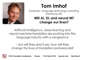 BP18 Translation Conference Tom Imhof Will AI, DL and neural MT change our lives?