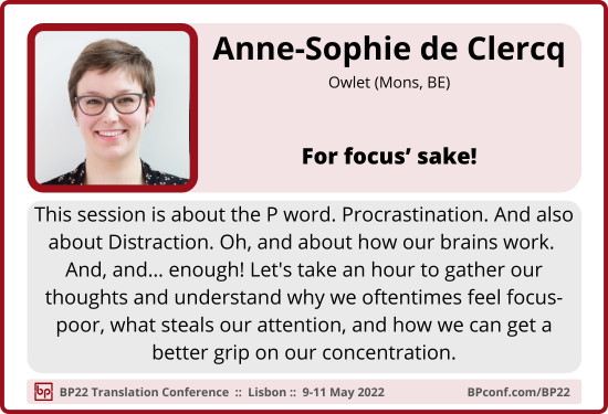 BP22 Translation Conference :: Anne-Sophie de Clerq :: Focus and procrastination