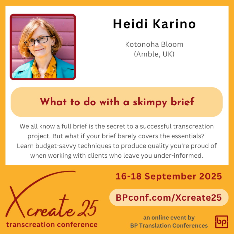 Xcreate25 :: Transcreation conference by BP Translation Conferences :: Heidi Karino :: Transcreation with a skimpy brief
